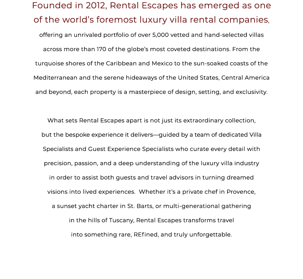 Founded in 2012, Rental Escapes has emerged as one of the world’s foremost luxury villa rental companies, offering an...