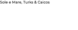 Sole e Mare, Turks & Caicos